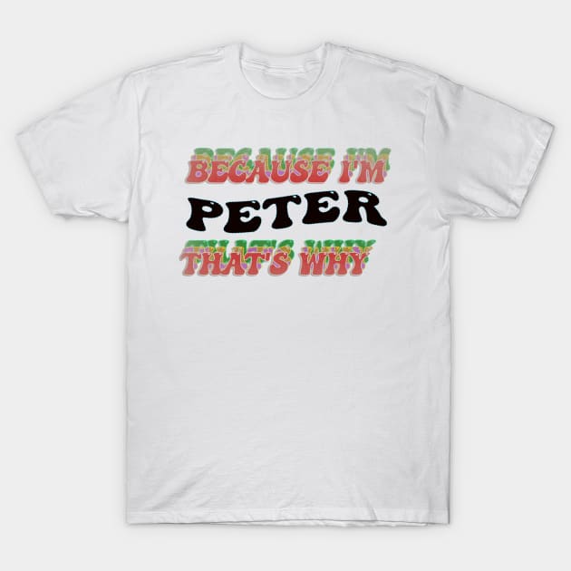 BECAUSE I AM PETER - THAT'S WHY T-Shirt by elSALMA